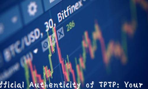 
Discover the Official Authenticity of TPTP: Your Complete Guide