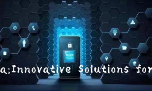 深入解析区块链平台Sola：Innovative Solutions for Digital Interactions